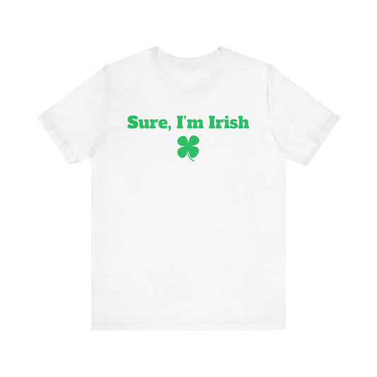 Sure, I'm Irish Premium Short Sleeve Tee