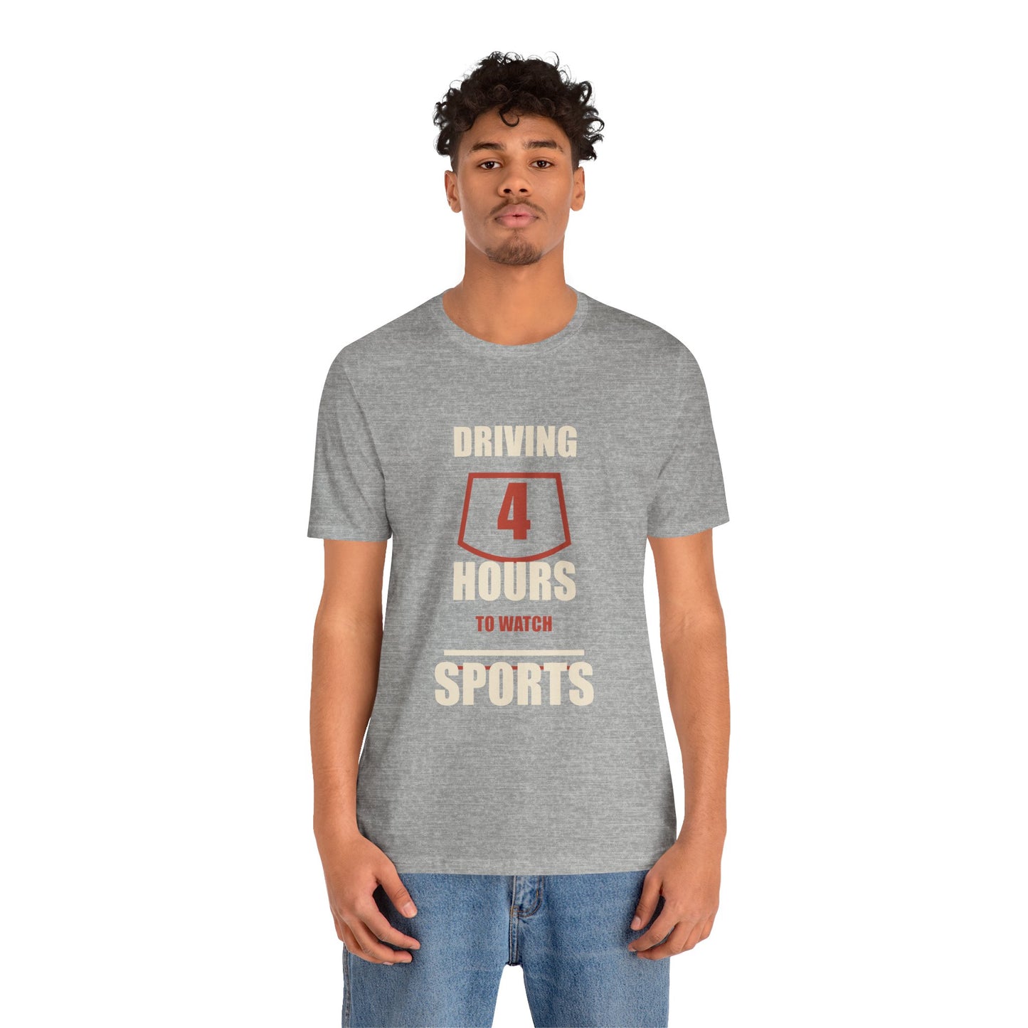 Driving 4 Hours to Watch Sports Short Sleeve Tee