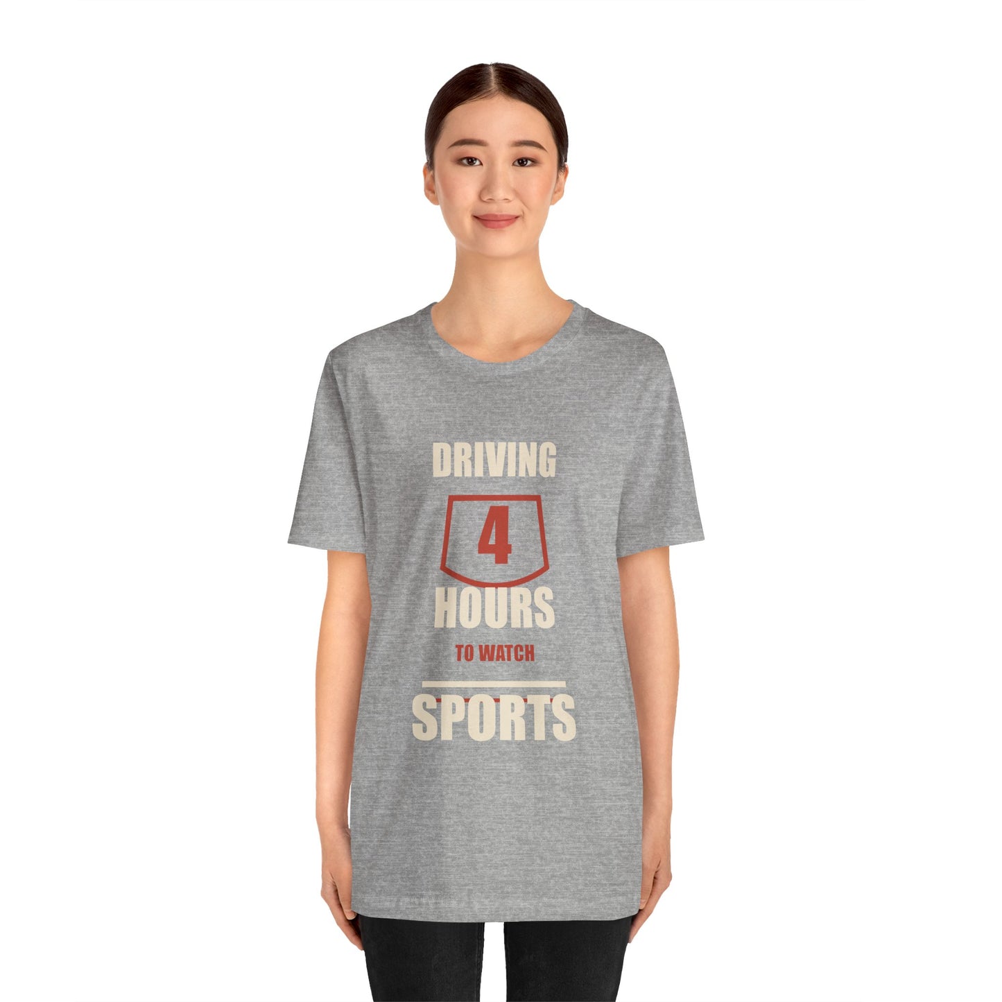Driving 4 Hours to Watch Sports Short Sleeve Tee