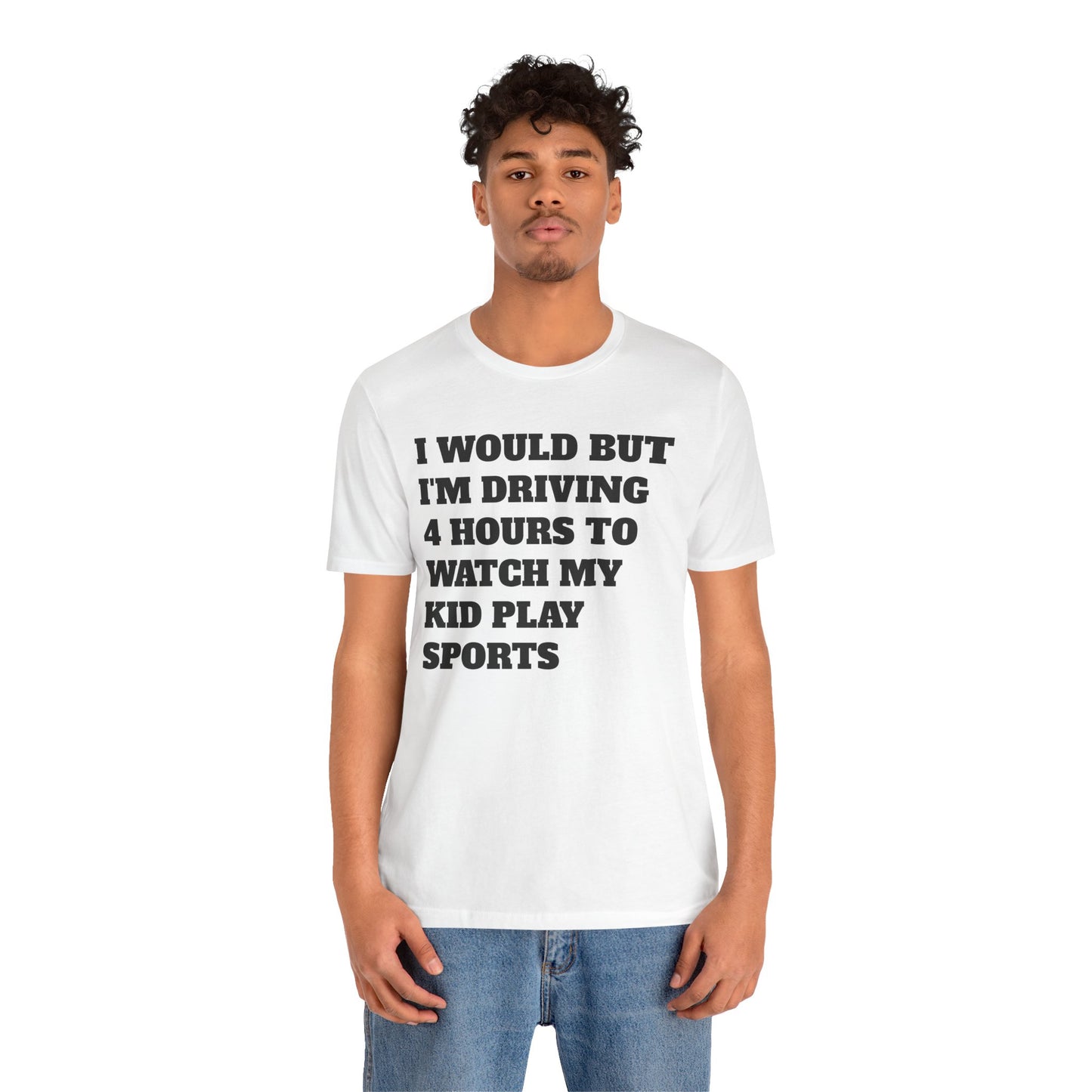 Driving 4 Hours to Watch Sports Short Sleeve Tee