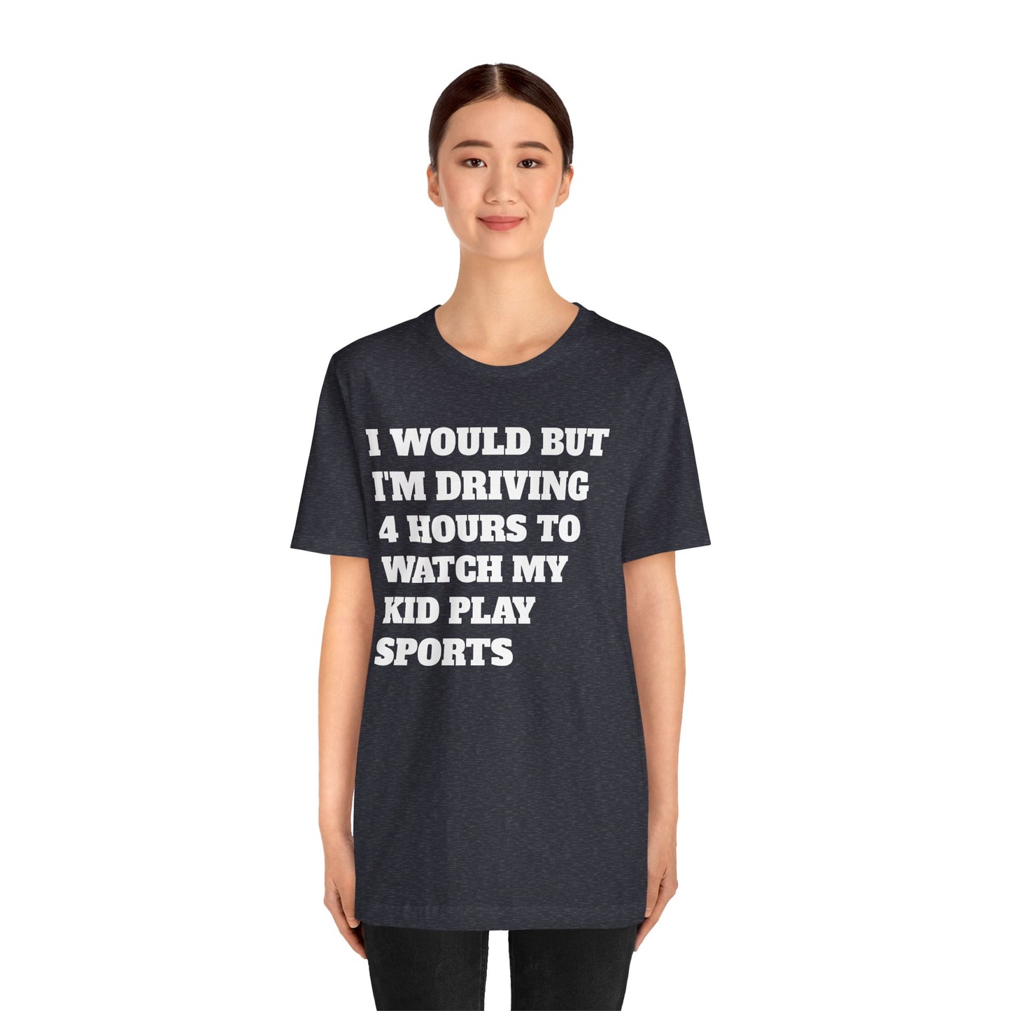 Driving 4 Hours to Watch Sports Short Sleeve Tee
