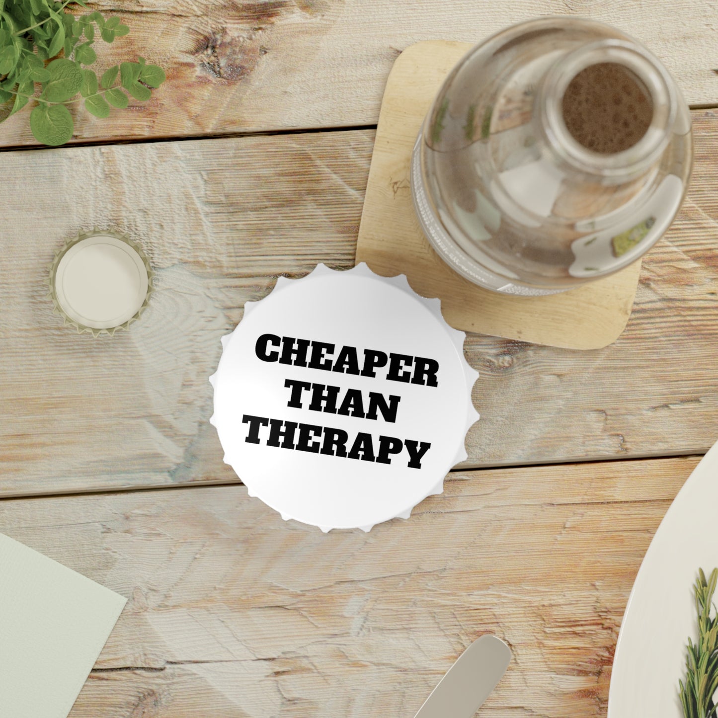 Cheaper Than Therapy Bottle Opener