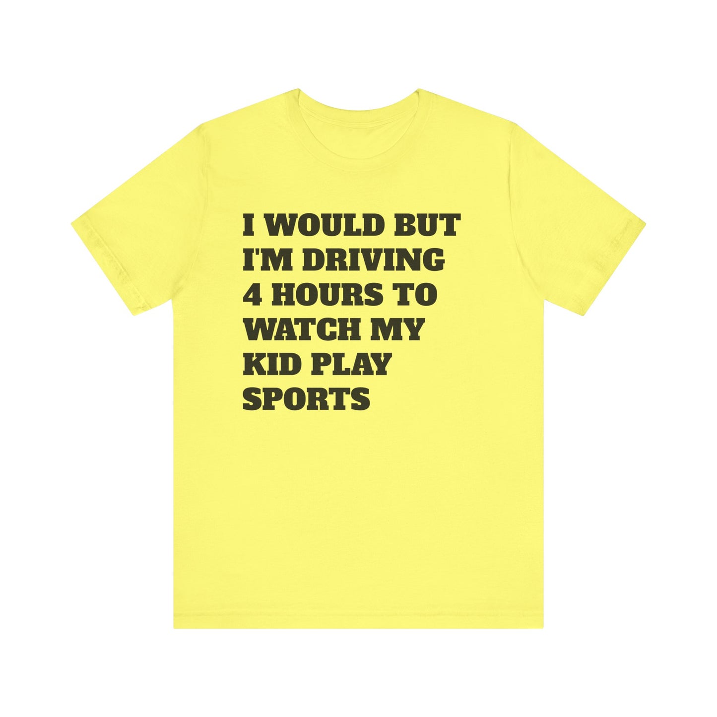 Driving 4 Hours to Watch Sports Short Sleeve Tee