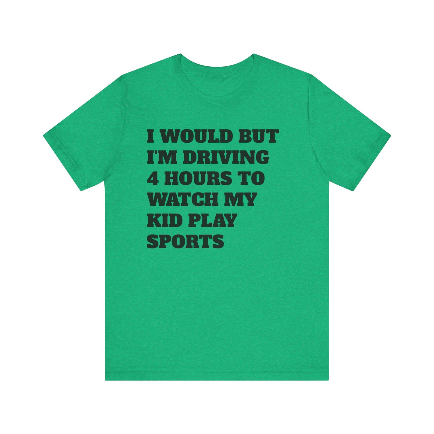 Driving 4 Hours to Watch Sports Short Sleeve Tee