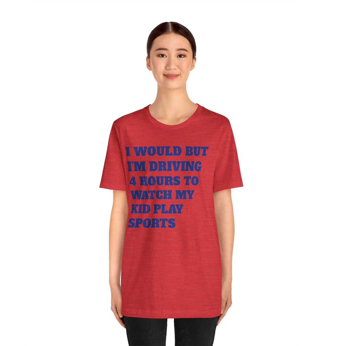 Driving 4 Hours to Watch Sports Short Sleeve Tee