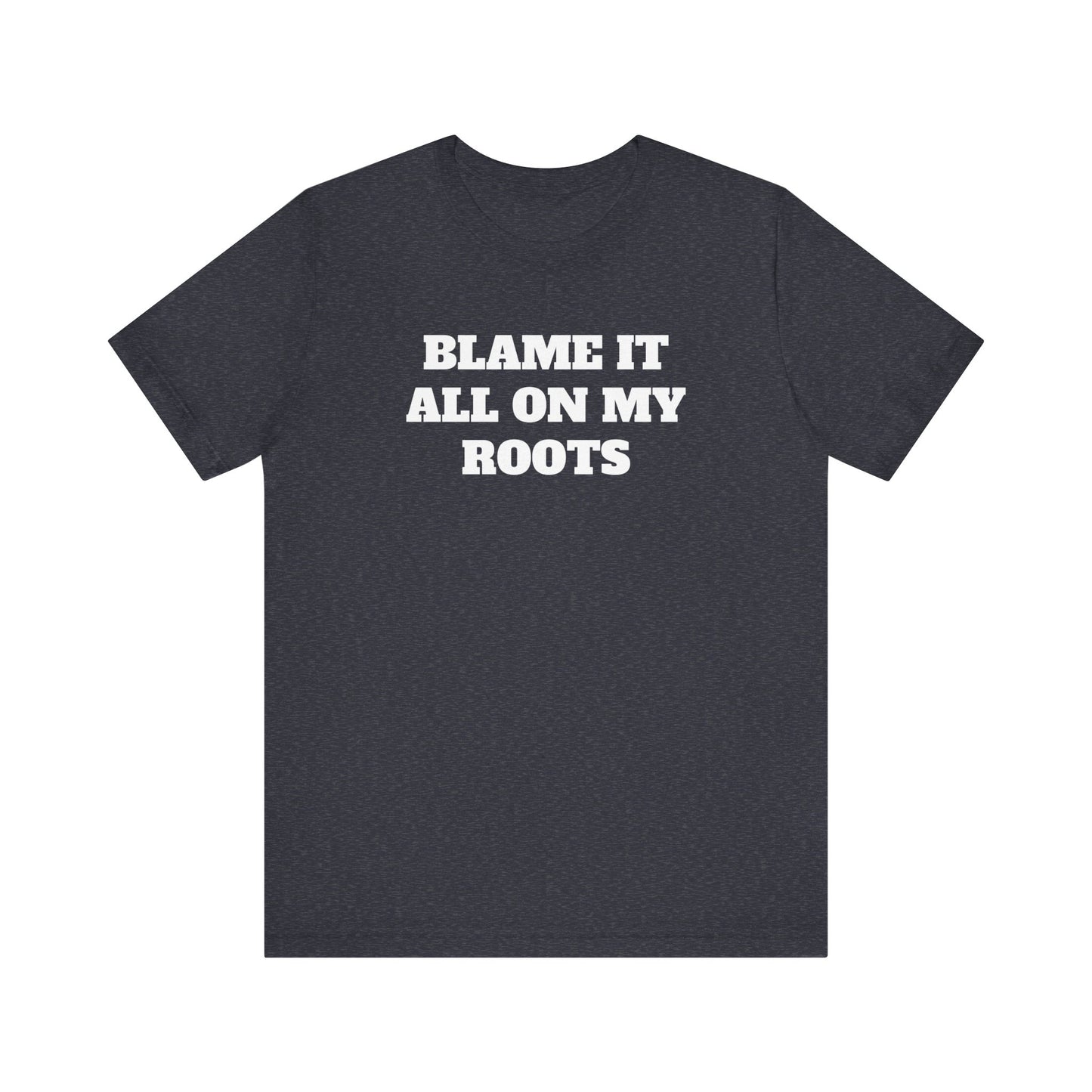 Blame it On My Roots Premium Short Sleeve Tee